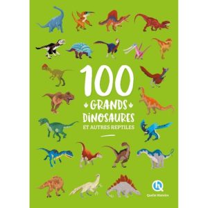 100 grands dinosaures et autres reptiles   –   Quelle histoire